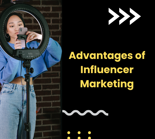 Advantages of Influencer Marketing