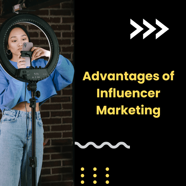 Advantages of Influencer Marketing